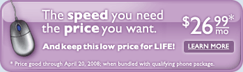 Get one month of Internet service FREE. And keep this low price for LIFE! $26.99/mo.* *Order by Dec. 31, 2007, with two-year agreement and qualifying local phone service. Learn More.