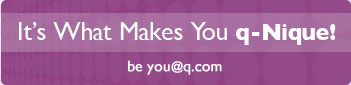 It's what makes you q-Nique! be you@q.com