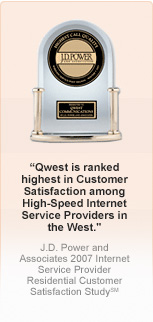 Qwest is ranked highest in customer satisfaction among high speed internet service providers in the west. J.D. Power.