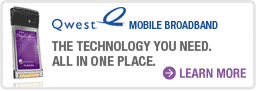 Qwest Mobile Broadband. The technology you need all in one place.  Learn more.