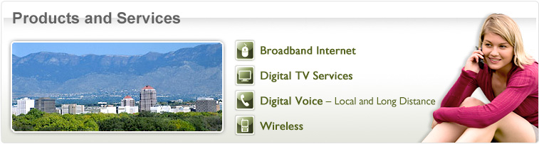Products and Services - Broadband Internet - Digital TV Services - Digital Voice Local and Long Distance - Wireless - Photo of girl on phone