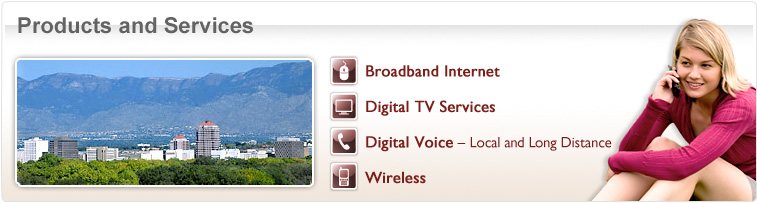 Products and Services - Broadband Internet - Digital TV Services - Digital Voice Local and Long Distance - Wireless - Photo of girl on phone
