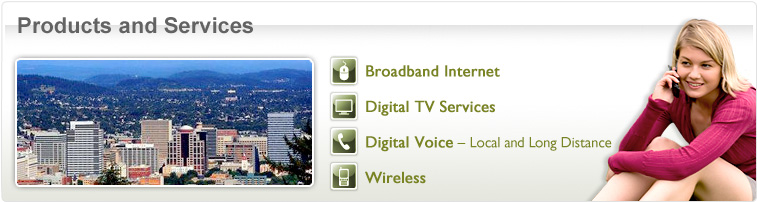 Products and Services - Broadband Internet - Digital TV Services - Digital Voice Local and Long Distance - Wireless - Photo of girl on phone