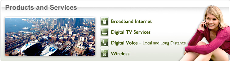 Products and Services - Broadband Internet - Digital TV Services - Digital Voice Local and Long Distance - Wireless - Photo of girl on phone