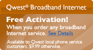 Qwest Broadband - Free Activation! When you order any broadband internet service