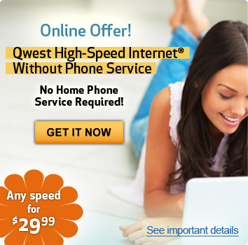 Qwest High-Speed Internet® Without Phone Service. No Home Phone